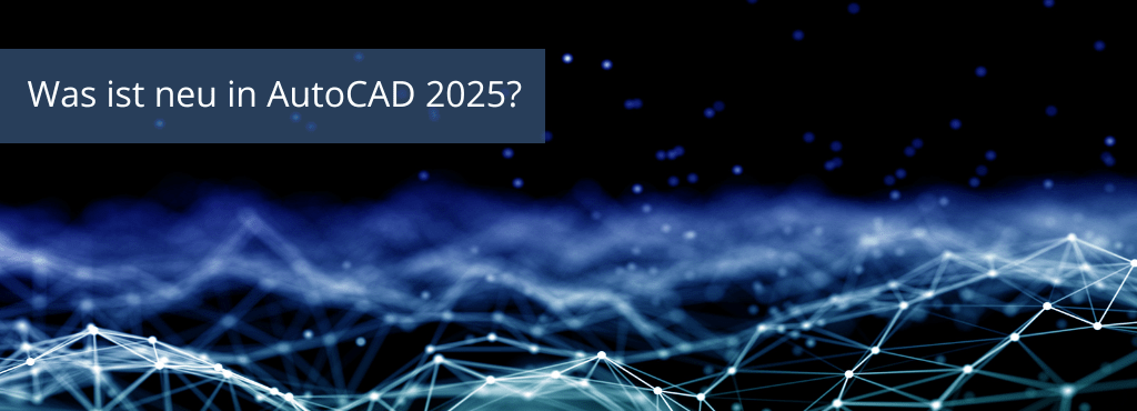 Was ist neu in AutoCAD 2025?